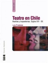 Teatro en Chile. Huellas y trayectorias. Siglos XVI - XX