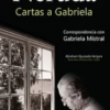 Cartas a Gabriela: correspondencia escogida de Pablo Neruda y Delia del Carril a Gabriela Mistral (1934-1955)
