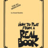 How to Play from a Real Book. For All Musicians