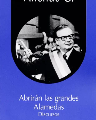 Abrirán las grandes alamedas. Salvador Allende