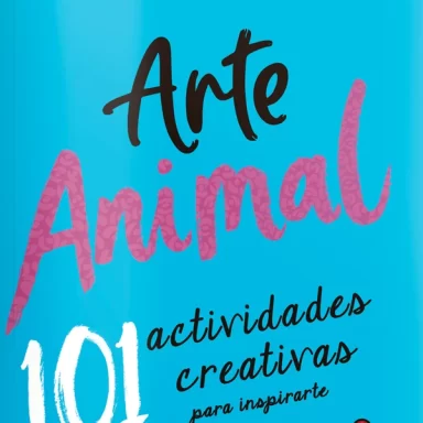 ARTE ANIMAL. 101 actividades creativas para inspirarte